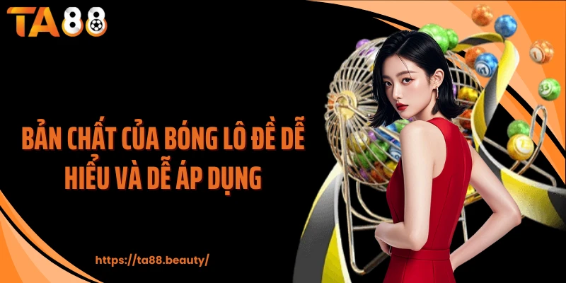 Bản chất của bóng lô đề dễ hiểu và dễ áp dụng
