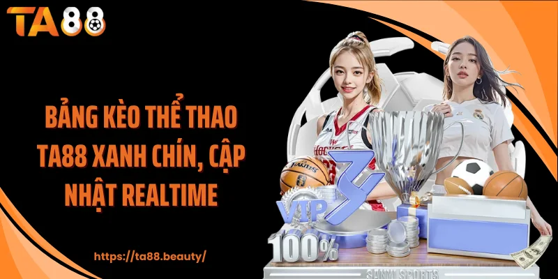 Bảng kèo thể thao TA88 xanh chín, cập nhật realtime