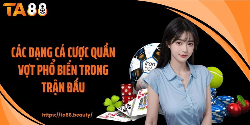 Các dạng cá cược quần vợt phổ biến trong trận đấu