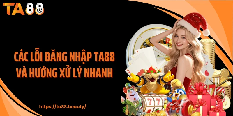 Các lỗi đăng nhập TA88 và hướng xử lý nhanh