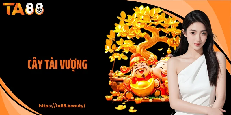 Cây Tài Vượng Quay Là Trúng, Slot TA88 Tích Hũ Cực Hấp Dẫn