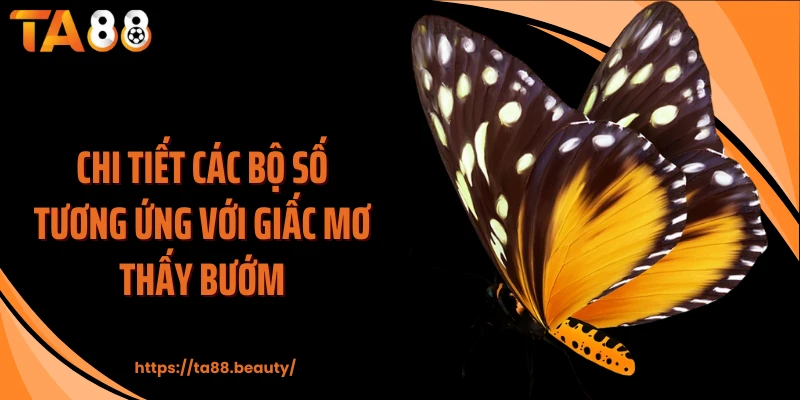Chi tiết các bộ số tương ứng với giấc mơ thấy bướm