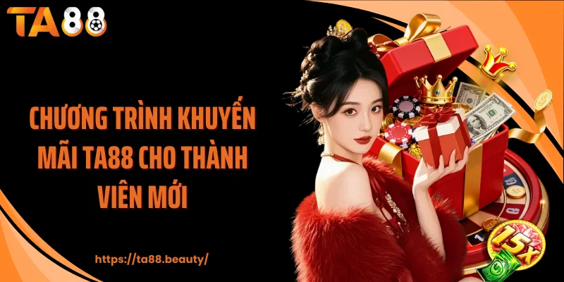 Chương trình khuyến mãi TA88 cho thành viên mới