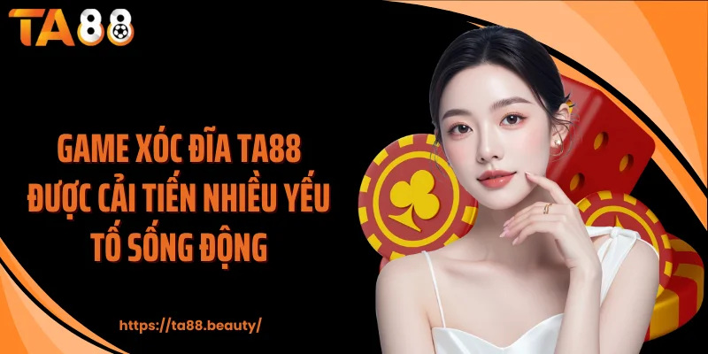 Game xóc đĩa TA88 được cải tiến nhiều yếu tố sống động