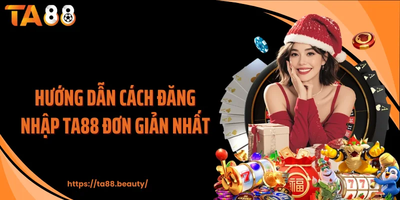 Hướng dẫn cách đăng nhập TA88 đơn giản nhất