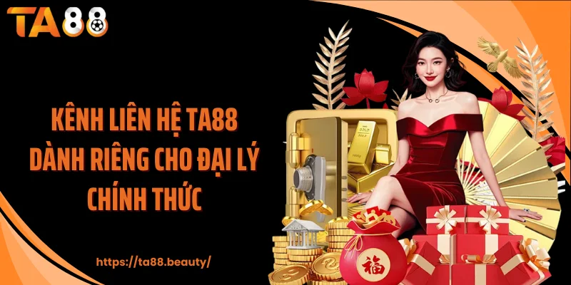 Kênh liên hệ TA88 dành riêng cho đại lý chính thức