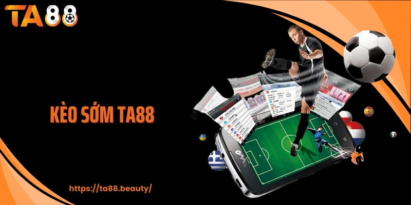 Kèo sớm TA88
