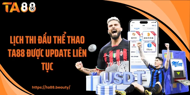 Lịch thi đấu thể thao TA88 được update liên tục