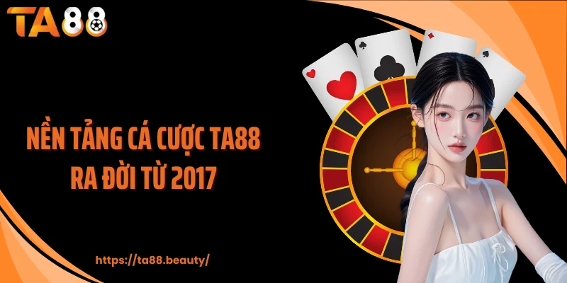 Nền tảng cá cược TA88 ra đời từ 2017