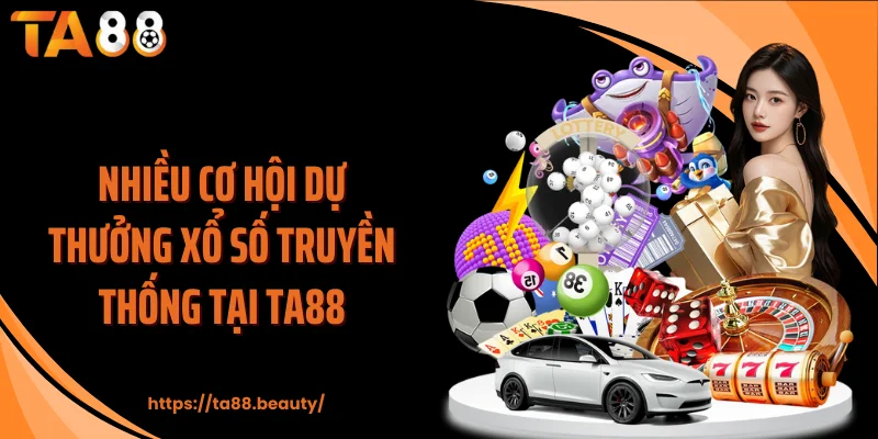 Nhiều cơ hội dự thưởng xổ số truyền thống tại TA88