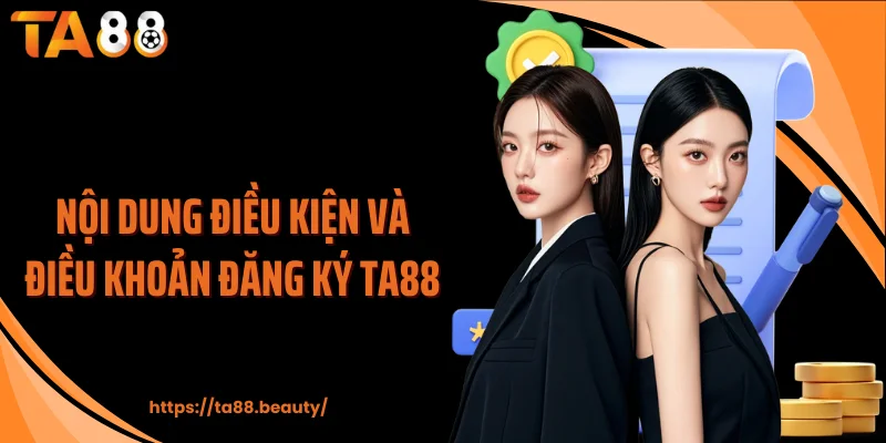 Nội dung điều kiện và điều khoản đăng ký TA88