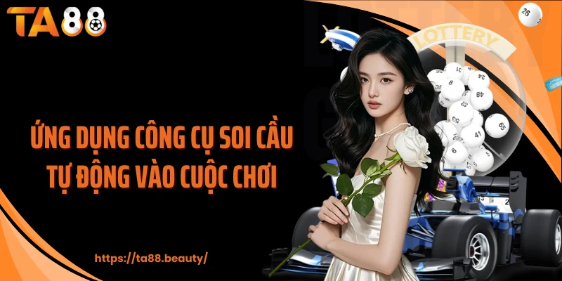 Ứng dụng công cụ soi cầu tự động vào cuộc chơi
